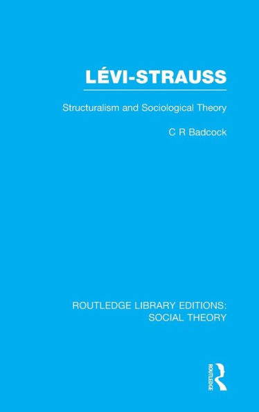 Levi-Strauss: Structuralism And Sociological Theory (Routledge Library Editions: Social Theory)