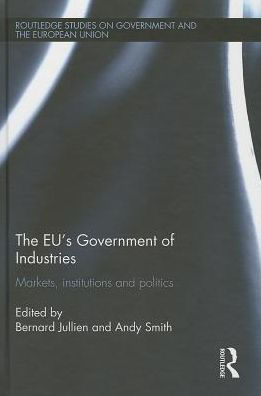 The Eu's Government Of Industries: Markets, Institutions And Politics (Routledge Studies On Government And The European Union)