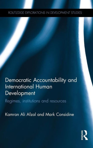 Democratic Accountability And International Human Development: Regimes, Institutions And Resources (Routledge Explorations In Development Studies)