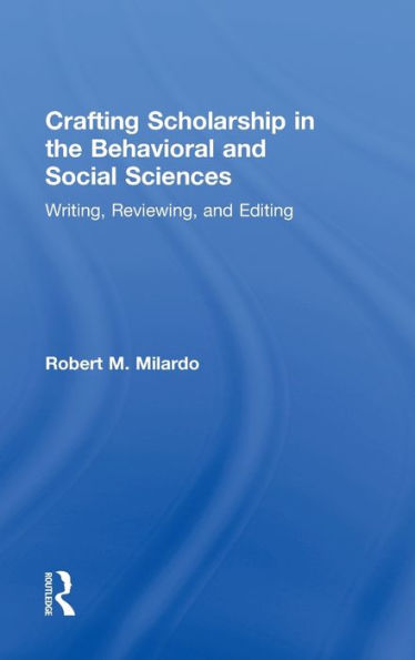 Crafting Scholarship In The Behavioral And Social Sciences: Writing, Reviewing, And Editing