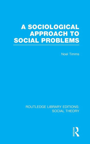 A Sociological Approach To Social Problems (Routledge Library Editions: Social Theory)