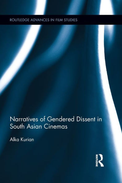 Narratives Of Gendered Dissent In South Asian Cinemas (Routledge Advances In Film Studies)
