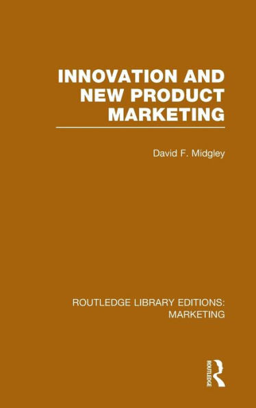 Innovation And New Product Marketing (Rle Marketing) (Routledge Library Editions: Marketing)