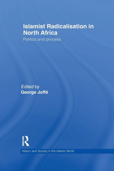 Islamist Radicalisation In North Africa (History And Society In The Islamic World)