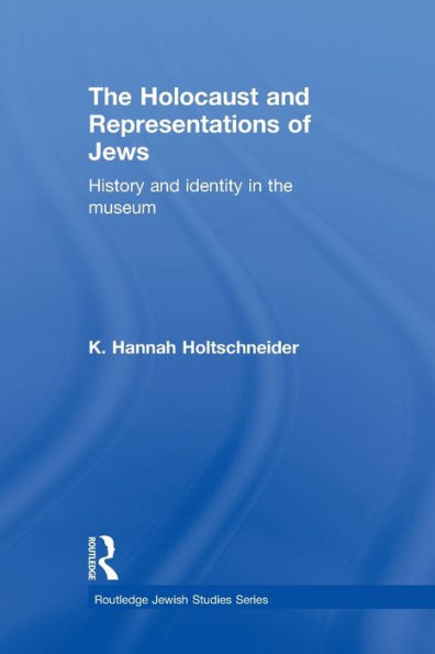The Holocaust And Representations Of Jews (Routledge Jewish Studies Series)