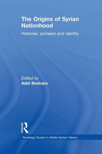 The Origins Of Syrian Nationhood (Routledge Studies In Middle Eastern History)