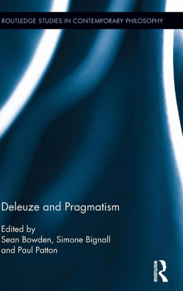 Deleuze And Pragmatism (Routledge Studies In Contemporary Philosophy)