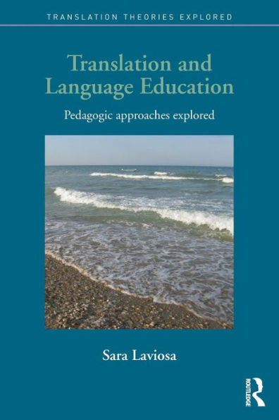 Translation And Language Education: Pedagogic Approaches Explored (Translation Theories Explored)
