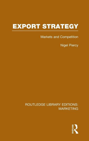 Export Strategy: Markets And Competition (Rle Marketing) (Routledge Library Editions: Marketing)