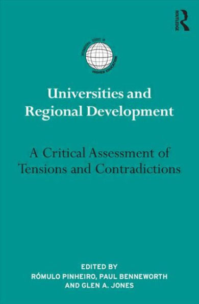 Universities And Regional Development: A Critical Assessment Of Tensions And Contradictions (International Studies In Higher Education)