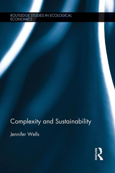 Complexity And Sustainability (Routledge Studies In Ecological Economics)
