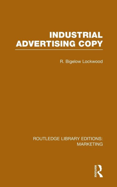 Industrial Advertising Copy (Rle Marketing) (Routledge Library Editions: Marketing)