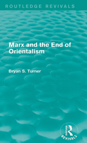 Marx And The End Of Orientalism (Routledge Revivals)