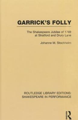 Garrick's Folly: The Shakespeare Jubilee Of 1769 At Stratford And Drury Lane (Routledge Library Editions: Shakespeare In Performance)