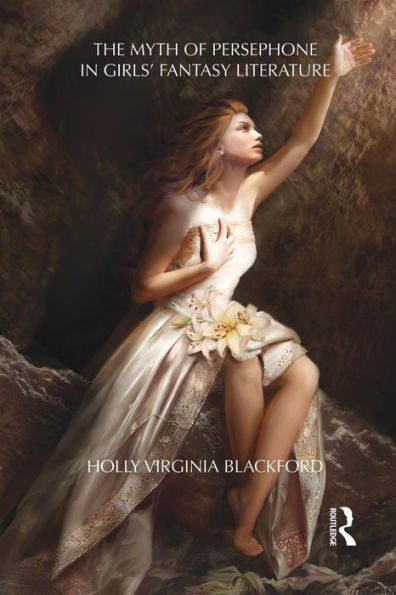 The Myth Of Persephone In Girls' Fantasy Literature (Children's Literature And Culture)