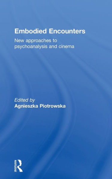 Embodied Encounters: New Approaches To Psychoanalysis And Cinema