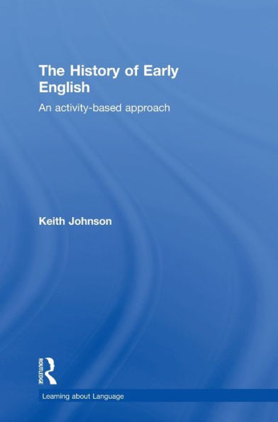 The History Of Early English: An Activity-Based Approach (Learning About Language)