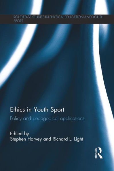 Ethics In Youth Sport: Policy And Pedagogical Applications (Routledge Studies In Physical Education And Youth Sport)