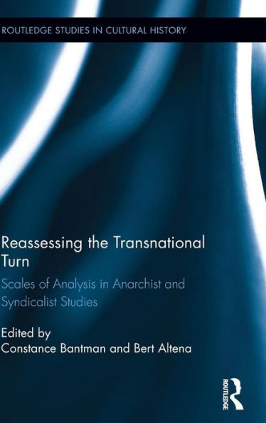 Reassessing The Transnational Turn: Scales Of Analysis In Anarchist And Syndicalist Studies (Routledge Studies In Cultural History)