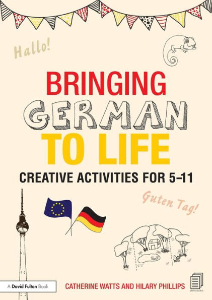 Bringing German To Life: Creative Activities For 5-11 (Bringing Languages To Life)
