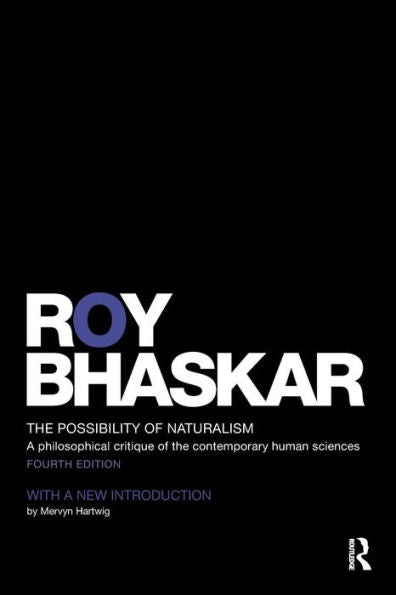 The Possibility Of Naturalism: A Philosophical Critique Of The Contemporary Human Sciences (Classical Texts In Critical Realism)