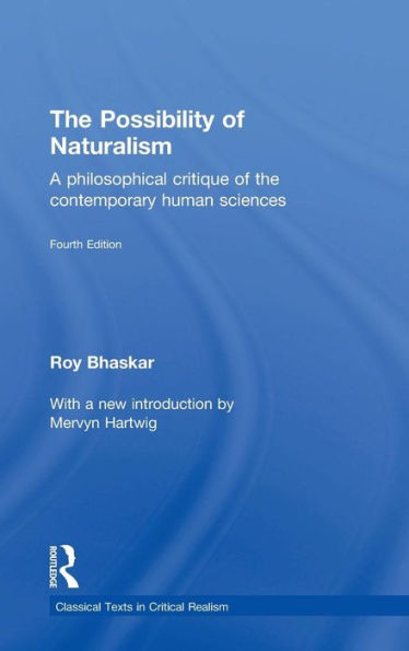 The Possibility Of Naturalism: A Philosophical Critique Of The Contemporary Human Sciences (Classical Texts In Critical Realism)