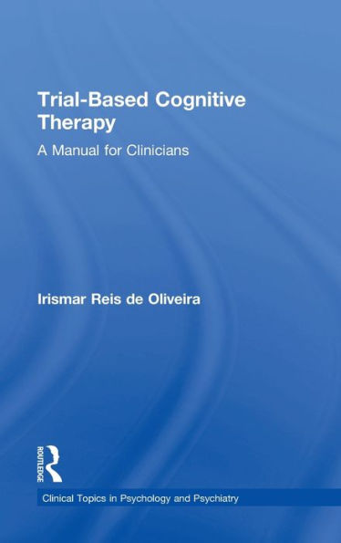 Trial-Based Cognitive Therapy: A Manual For Clinicians (Clinical Topics In Psychology And Psychiatry)