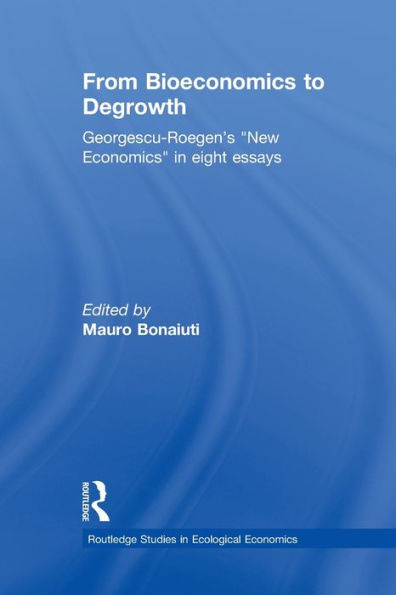 From Bioeconomics To Degrowth (Routledge Studies In Ecological Economics)