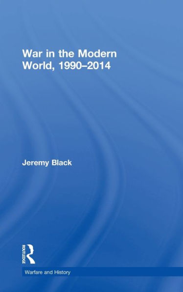 War In The Modern World, 1990-2014 (Warfare And History)