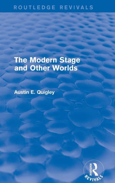 The Modern Stage And Other Worlds (Routledge Revivals)