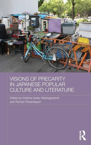 Visions Of Precarity In Japanese Popular Culture And Literature (Routledge Contemporary Japan Series)