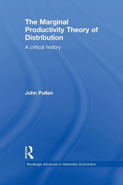 The Marginal Productivity Theory Of Distribution (Routledge Advances In Heterodox Economics)