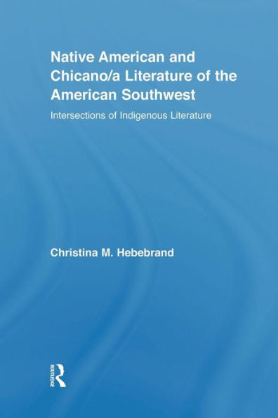 Native American And Chicano/A Literature Of The American Southwest (Indigenous Peoples And Politics)