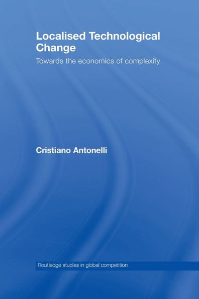 Localised Technological Change (Routledge Studies In Global Competition)