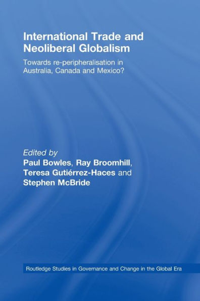 International Trade And Neoliberal Globalism (Routledge Studies In Governance And Change In The Global Era)