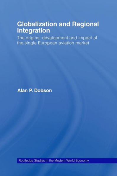 Globalization And Regional Integration (Routledge Studies In The Modern World Economy)