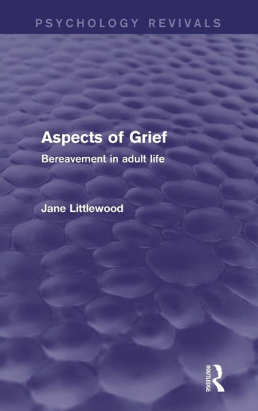 Aspects Of Grief: Bereavement In Adult Life (Psychology Revivals)