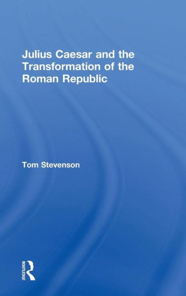 Julius Caesar And The Transformation Of The Roman Republic