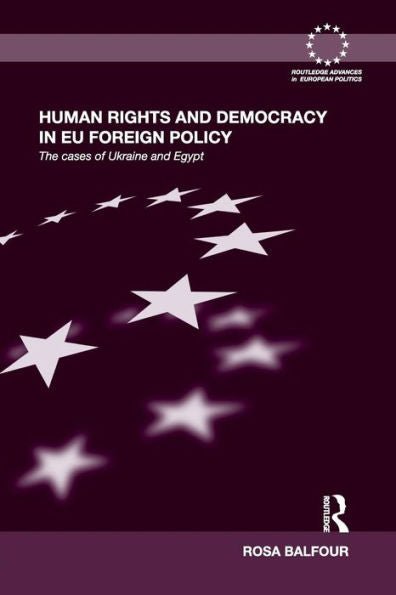 Human Rights And Democracy In Eu Foreign Policy (Routledge Advances In European Politics)