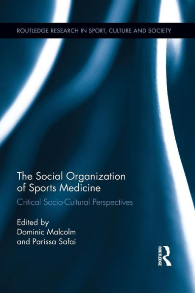 The Social Organization Of Sports Medicine (Routledge Research In Sport, Culture And Society)