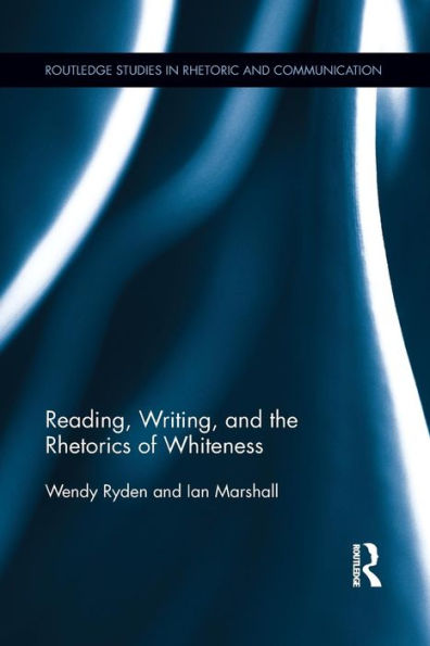 Reading, Writing, And The Rhetorics Of Whiteness (Routledge Studies In Rhetoric And Communication)