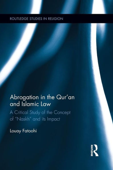 Abrogation In The Qur'An And Islamic Law (Routledge Studies In Religion)