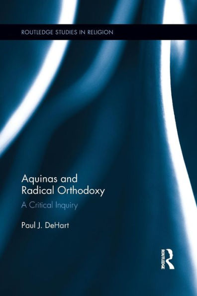 Aquinas And Radical Orthodoxy (Routledge Studies In Religion)