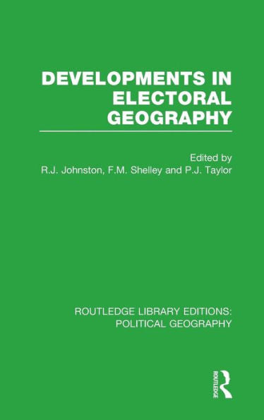 Developments In Electoral Geography (Routledge Library Editions: Political Geography)
