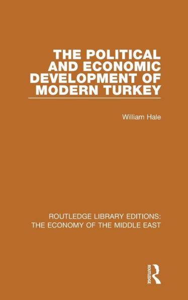 The Political And Economic Development Of Modern Turkey (Routledge Library Editions: The Economy Of The Middle East)