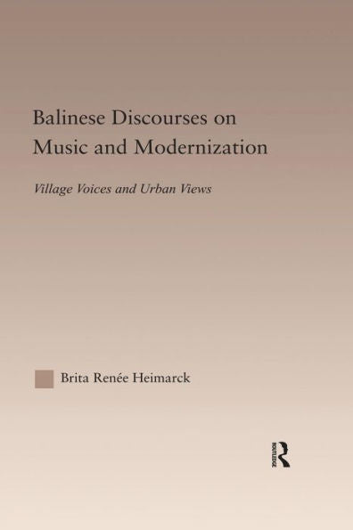 Balinese Discourses On Music And Modernization (Current Research In Ethnomusicology: Outstanding Dissertations)