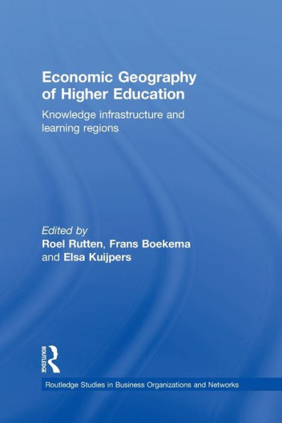 Economic Geography Of Higher Education (Routledge Studies In Business Organizations And Networks)