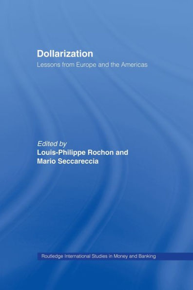 Dollarization: Lessons From Europe For The Americas (Routledge International Studies In Money And Banking)