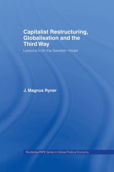 Capitalist Restructuring, Globalization And The Third Way (Ripe Series In Global Political Economy)