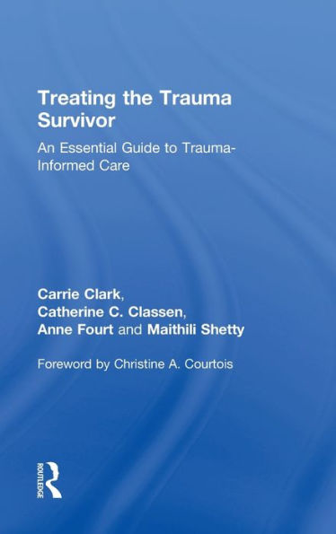 Treating The Trauma Survivor: An Essential Guide To Trauma-Informed Care